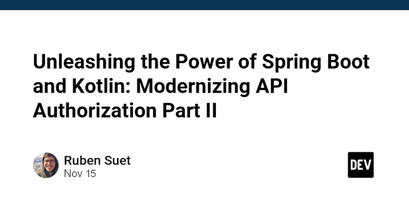 Unleashing the Power of Spring Boot and Kotlin: Modernizing API Authorization Part II